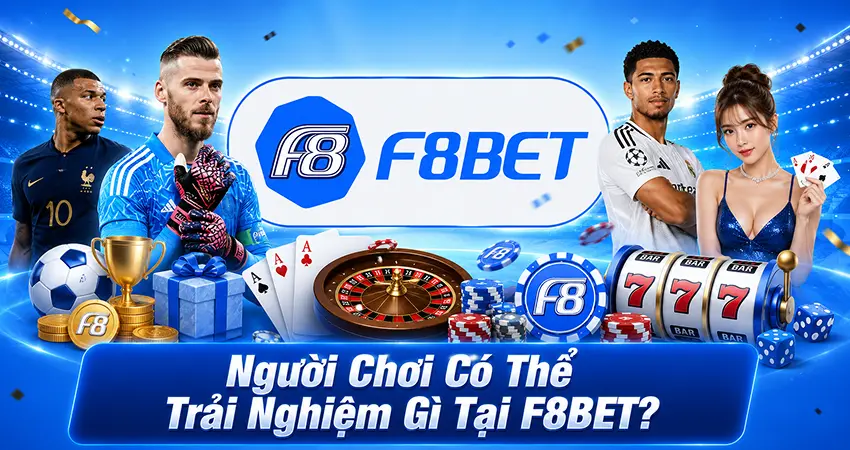 Người Chơi Có Thể Trải Nghiệm Gì Tại F8BET?